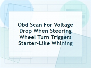 Obd Scan for Voltage Drop When Turning the Steering Wheel