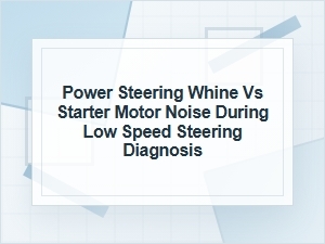 Power Steering Whine vs Starter Motor Noise Diagnosis